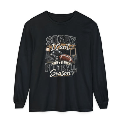 Sorry I Can't — It's Football Season Long Sleeve
